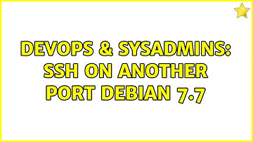 DevOps & SysAdmins: SSH On Another Port Debian 7.7