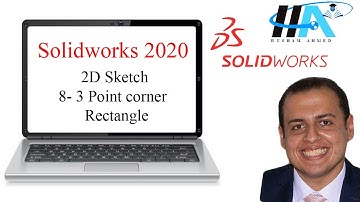 Solidworks 2020 || 2D Sketch || 8- Three point corner Rectangle on Solidworks || Eng: Hesham Ahmed