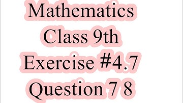 Mathematics class 9th Exercise #4.7 Question no  7,8