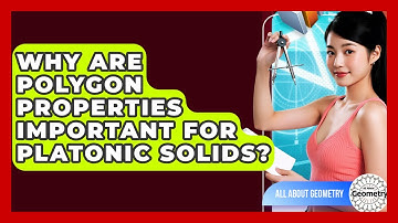 Why Are Polygon Properties Important For Platonic Solids? - All About Geometry