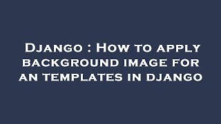 Django : How to apply background image for an templates in django