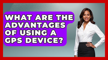 What Are The Advantages Of Using A GPS Device? - Exploring Campgrounds