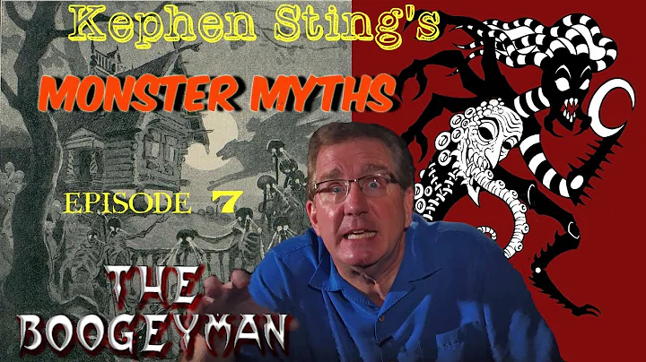 Why is the Boogeyman so scary?  Monster Myths Kephen Sting episode 7