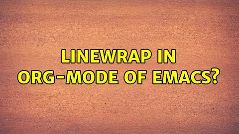 Linewrap in Org-mode of Emacs? (4 Solutions!!)