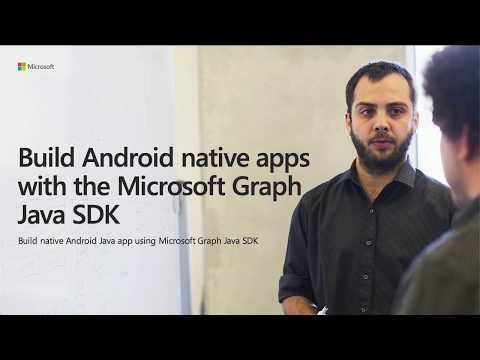 Build Android native apps with the Microsoft Graph Android SDK - June 2019