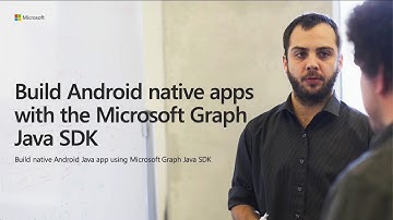 Build Android native apps with the Microsoft Graph Android SDK - June 2019