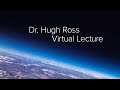 March 11, 2020 Dr.  Hugh Ross Virtual Lecture