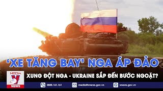 'Xe tăng bay' Nga áp đảo Ukraine; xung đột Nga - Ukraine sắp đến bước ngoặt? - Tin thế giới - VNews