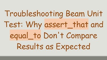 Troubleshooting Beam Unit Test: Why assert_that and equal_to Don