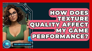 How Does Texture Quality Affect My Game Performance? - Your Computer Companion