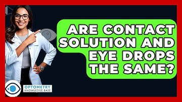 Are Contact Solution And Eye Drops The Same? - Optometry Knowledge Base