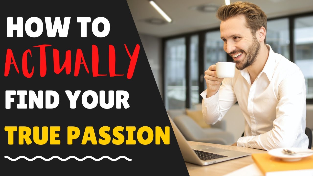 6 Steps To Actually Find Your True Passion - YouTube