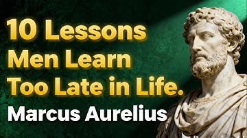 10 Lessons Men Learn Too Late in Life | The Timeless Wisdom of Marcus Aurelius