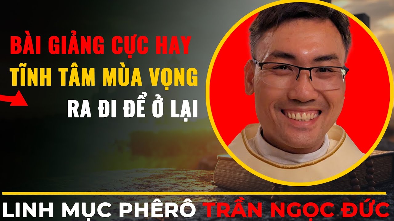 Bài Giảng Tĩnh Tâm Cực Hay Cha PhêRô Trần Ngọc Đức || Ra Đi Để Ở Lại