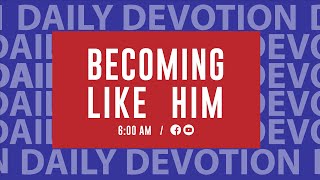 Becoming Like Him: Daily Devotional Day 310