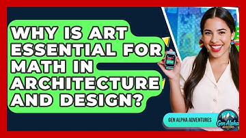 Why Is Art Essential For Math In Architecture And Design? - Gen Alpha Adventures