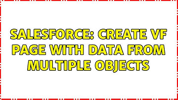 Salesforce: Create VF page with data from multiple objects (2 Solutions!!)