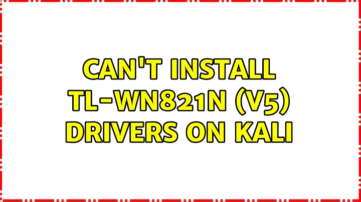 Can't install TL-WN821N (V5) drivers on Kali