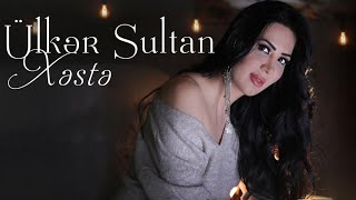 Ulker Sultan - Xeste (Official Music Video)