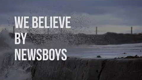 We Believe - Newsboys (lyric video)