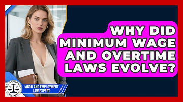 Why Did Minimum Wage And Overtime Laws Evolve? - Labor and Employment Law Expert