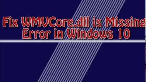 solved: WMVCore dll is Missing Error in Windows 10 one minutes
