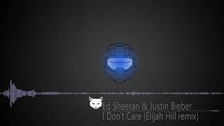 Ed Sheeran & Justin Bieber - I Don't Care(Elijah Hill remix)