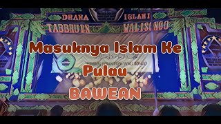 Tabbhuen Walisongo || MASUKNYA ISLAM KE PULAU BAWEAN Part 01