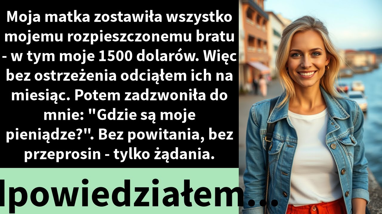 Moja matka zostawiła wszystko mojemu rozpieszczonemu bratu - w tym moje 1500 dolarów.