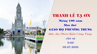 Thánh lễ tạ ơn 100 năm nhà thờ giáo họ Phương Trung-xứ Phát Diệm 03.07.2023 (Bản full)