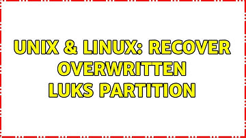 Unix & Linux: Recover overwritten LUKS partition (2 Solutions!!)