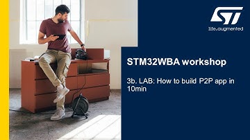 STM32WBA5x workshop - 3b - How to build P2P application in 10min