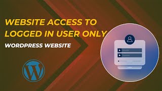 How To Restrict Wordpress Website Access To Logged In Users