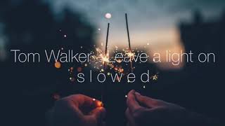 Tom Walker  Leave A Light On slowed
