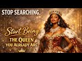 Stop Searching, Start Being: The Queen You Already Are 👸