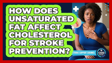 How Does Unsaturated Fat Affect Cholesterol For Stroke Prevention? - Stroke Support Channel