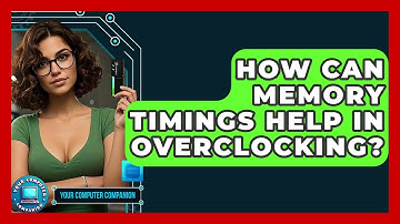 How Can Memory Timings Help In Overclocking? - Your Computer Companion