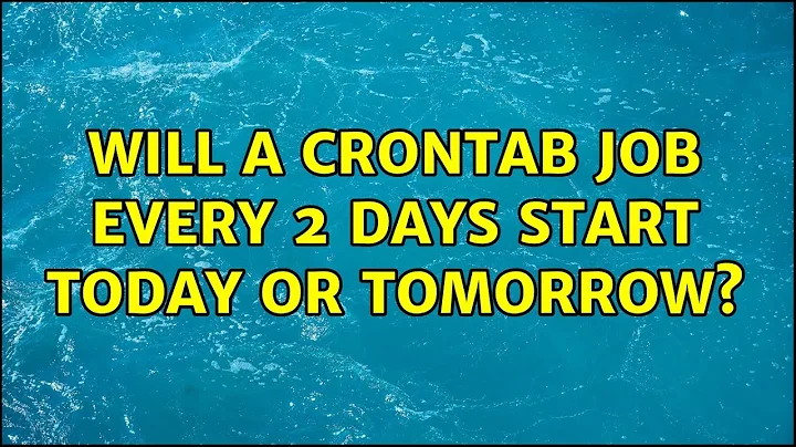Ubuntu: Will a crontab job every 2 days start today or tomorrow?