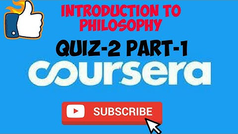 QUIZ-2 PART-1||INTRODUCTION TO PHILOSOPHY||COURSERA
