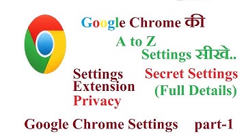 Google Chrome ki sabhi A to Z Settings | Google Chrome All Features & Setting (Part-1) | 2021