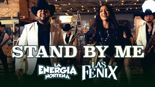 Video thumbnail of "La Energía Norteña Ft. Las Fenix - Stand By Me (Video Oficial)"