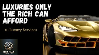 Top 10 Luxury Services of the Wealthy (2023)