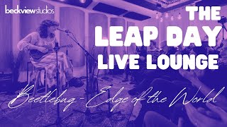 Leap Day Live Lounge @Beckview Studios | Beetlebug | Edge of the World