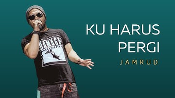 Ku Harus Pergi - Jamrud | Lirik Lagu