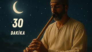 30 Dakikalık Ney Eşliğinde Derin Huzur Rahmet Nağmeleri