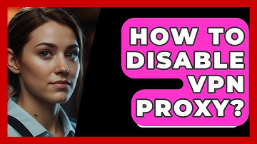How To Disable VPN Proxy? - SecurityFirstCorp.com
