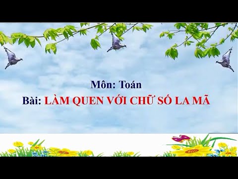 Toán lớp 3 : Làm quen với chữ số la mã - tuần 24