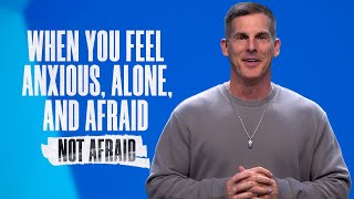 When You Feel Anxious, Alone, and Afraid