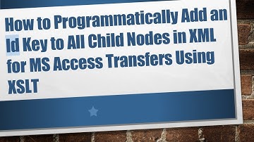 How to Programmatically Add an Id Key to All Child Nodes in XML for MS Access Transfers Using XSLT