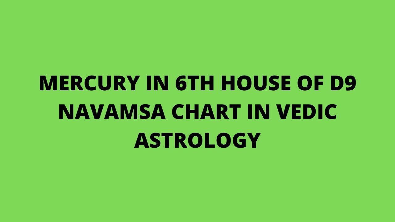 Mercury in 6th house of d9 navamsa chart in vedic astrology YouTube